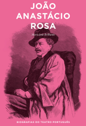 João Anastácio Rosa - Coleção “Biografias do Teatro Português” (vol. 6)
